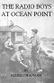 [Gutenberg 35594] • The Radio Boys at Ocean Point; Or, The Message that Saved the Ship